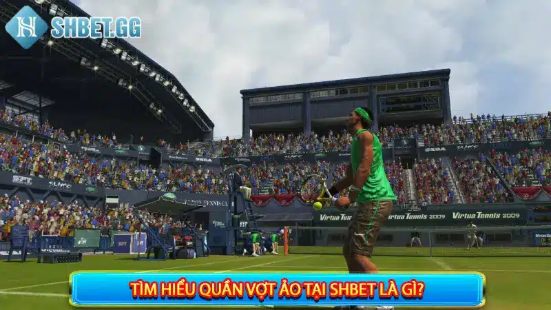 Chia Sẻ 4 Kinh Nghiệm Cá Cược Quần Vợt Ảo Chắc Thắng 2 Tìm hiểu quần vợt ảo tại Shbet là gì?