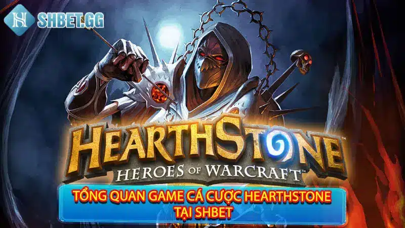 Cá Cược Hearthstone Shbet Bất Bại Cùng 04 Chiến Thuật Thú Vị 2 Tổng quan game cá cược Hearthstone tại Shbet