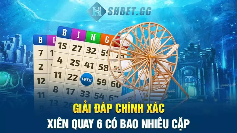 Xiên quay 6 có bao nhiêu cặp? Cách chơi hiệu quả nhất 4 Giải đáp chính xác xiên quay 6 có bao nhiêu cặp